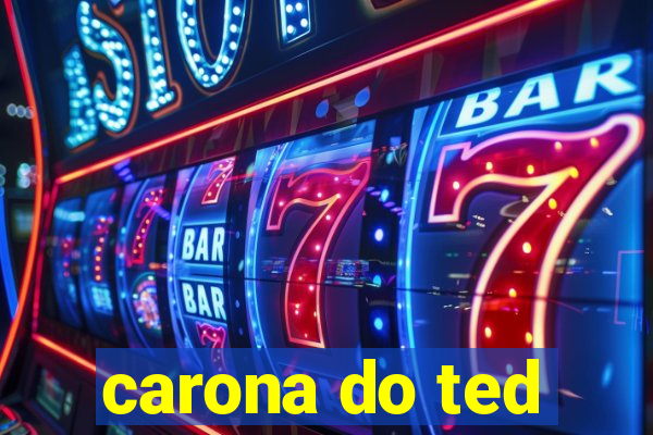 carona do ted